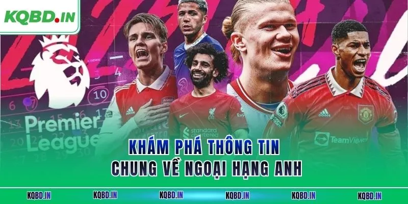 Ngoại Hạng Anh 25 Khám phá thông tin chung về ngoại hạng Anh