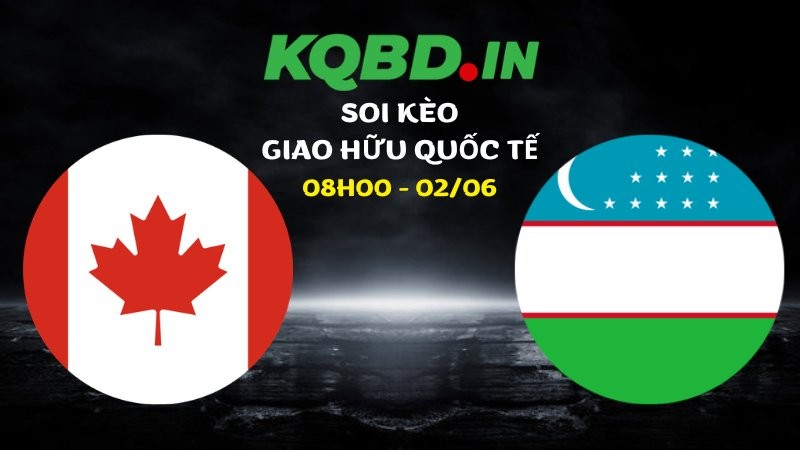 Nhận định Canada vs Uzbekistan ngày 02/06/2026 | Giao hữu quốc tế 6 Nhận định Canada vs Uzbekistan ngày 02/06/2026 | Giao hữu quốc tế