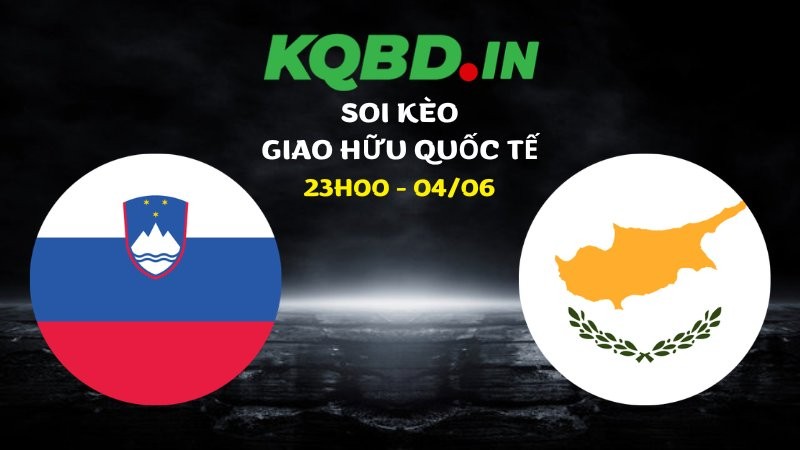 Nhận định Slovenia vs Cyprus ngày 04/06/2026 | Giao hữu quốc tế 2 Nhận định Slovenia vs Cyprus ngày 04/06/2026 | Giao hữu quốc tế